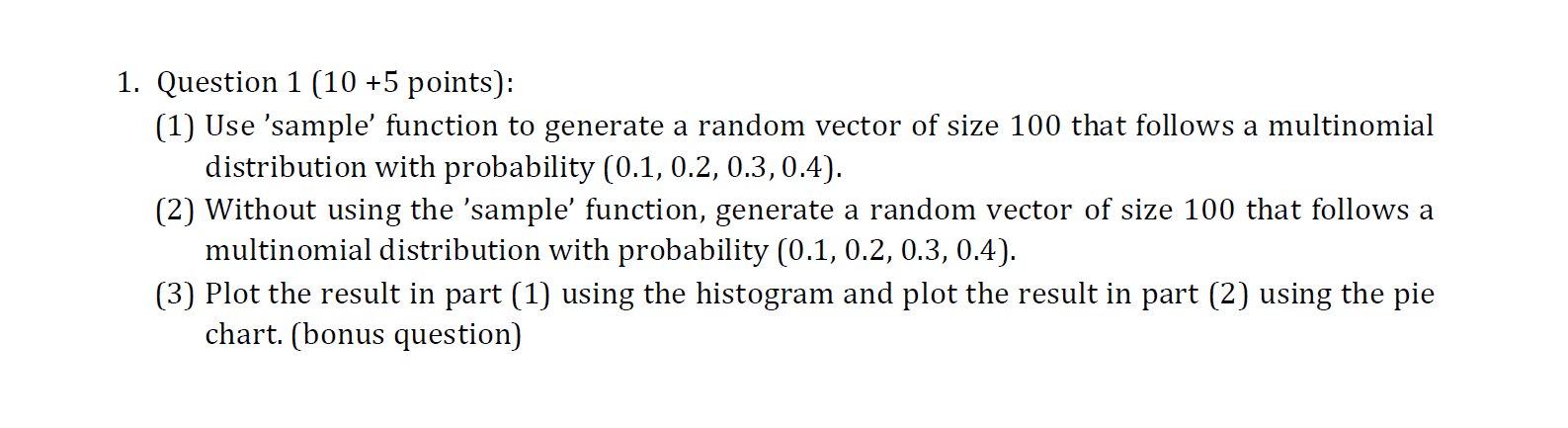 please explain this with R code. 1. Question 1 [10 +5 points):
