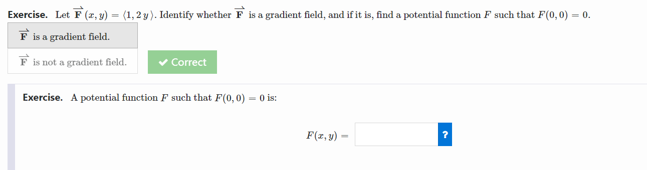 field. F is not a gradient field. Correct Exercise. A potential function