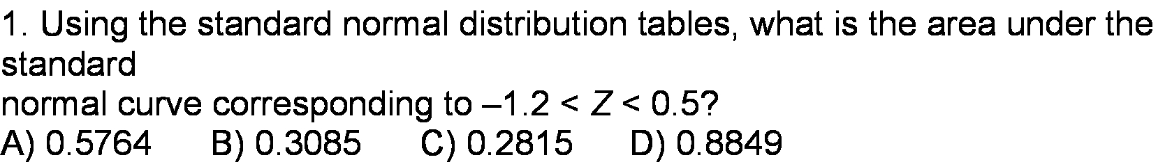 1. Using the standard normal distribution tables, what is the area