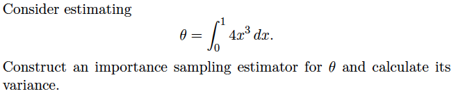  Consider estimating 1 3 =/ 4I3d33. '0 Construct an importance sampling
