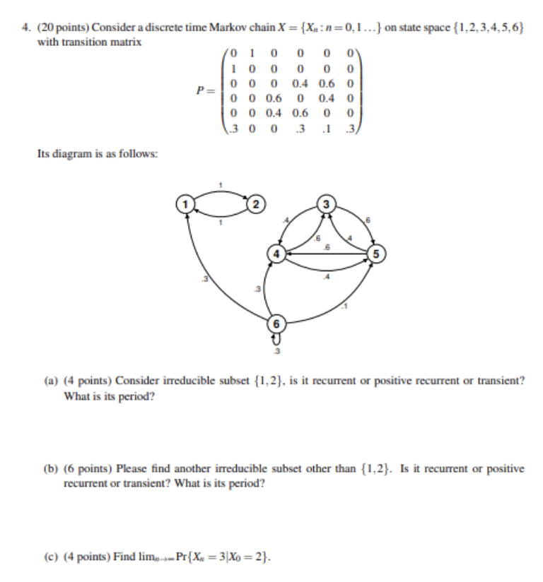 Please help!!! 4. (20 points) Consider a discrete time Markov chain X