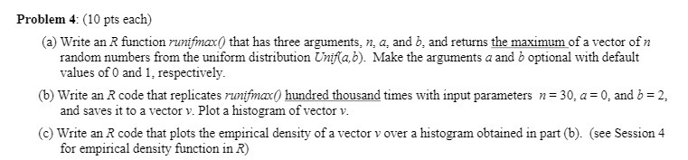  Problem 4: (10 pts each) (a) Write an R function runifmax