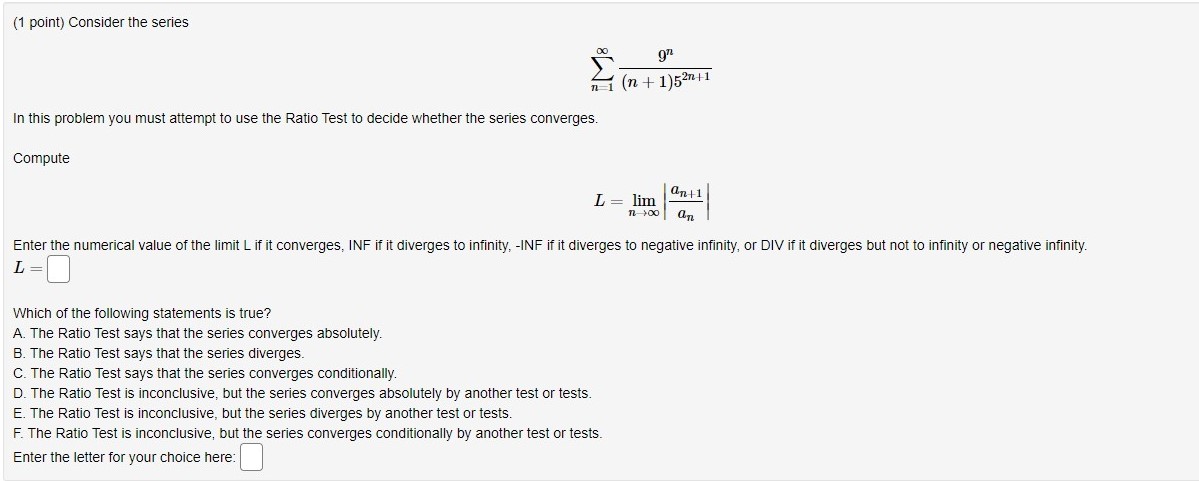 Ratio Test to decide whether the series converges. Compute L = lim