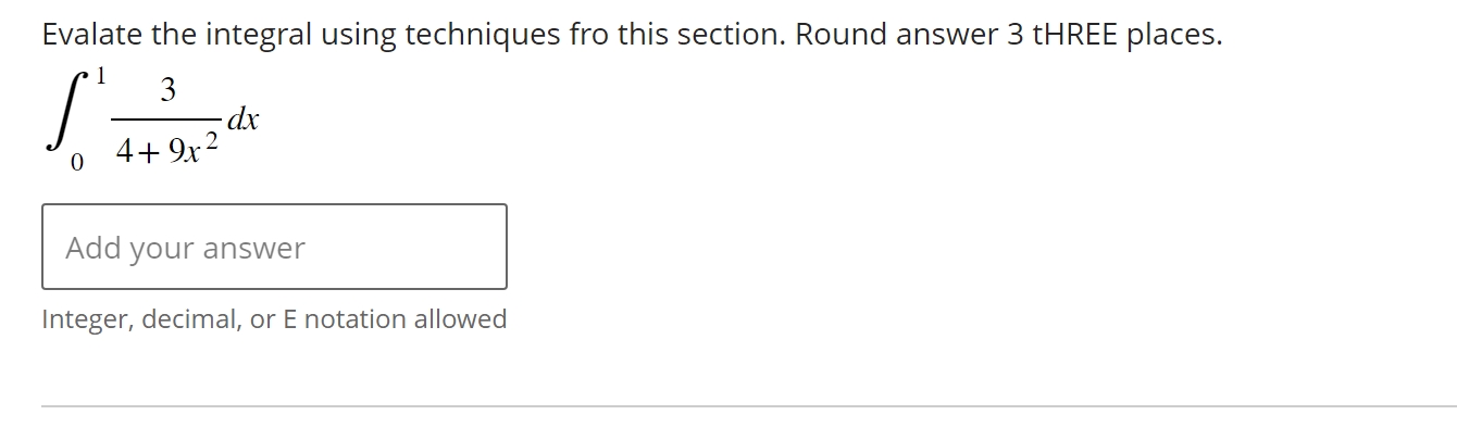  Evalate the integral using techniques fro this section. Round answer 3