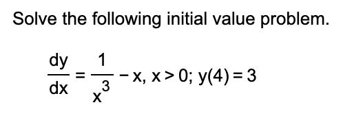  Solve the following initial value problem. dy 1 - X, X