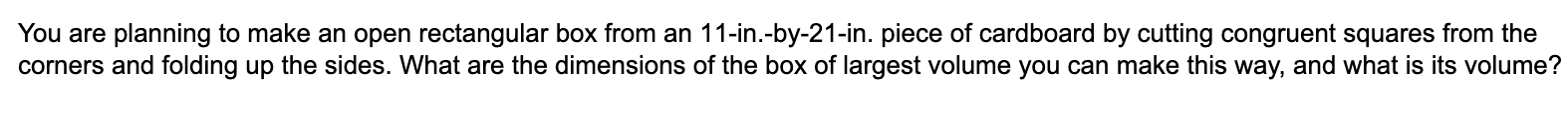  You are planning to make an open rectangular box from an