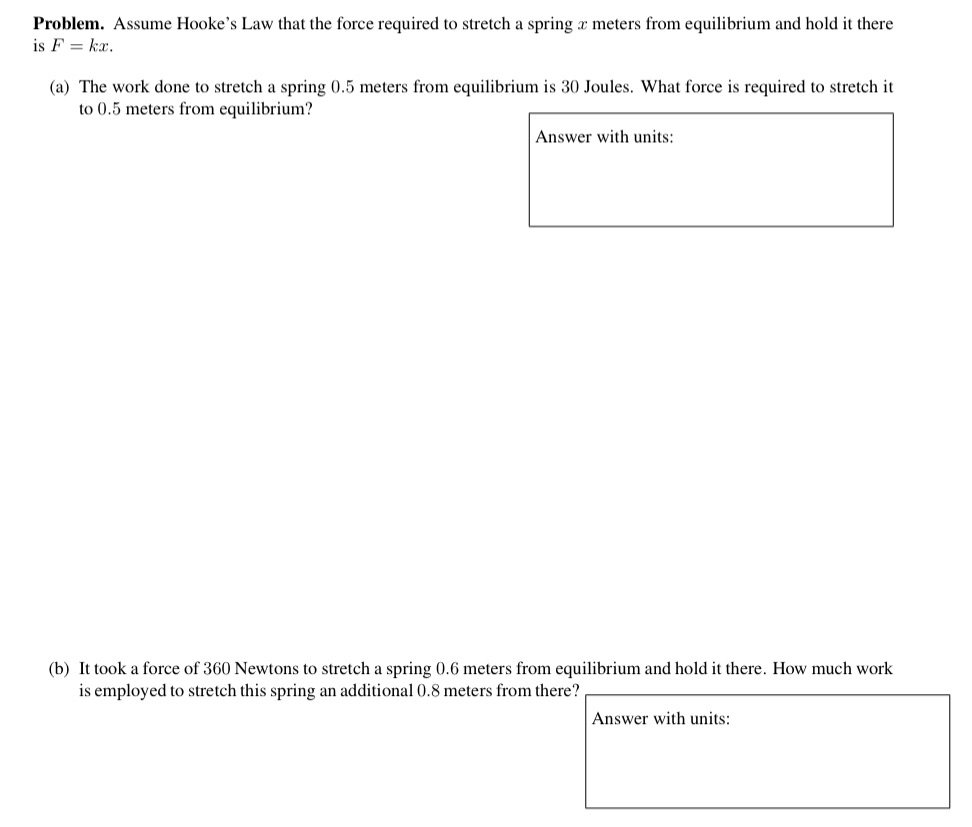 please show step by step for both Problem. Assume Hooke's Law that
