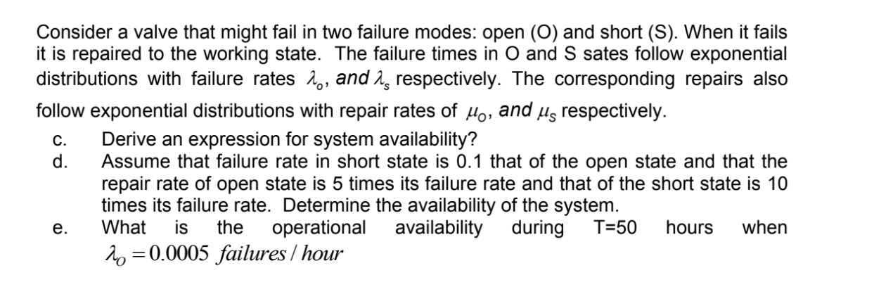 Reliability Engineering Consider a valve that might fail in two failure modes: