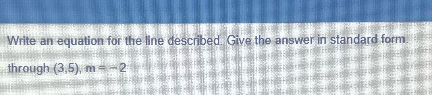  Write an equation for the line described. Give the answer in