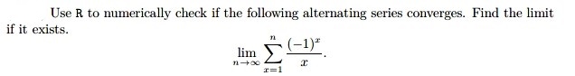 R Programming Use R to numerically check if the following alternating series