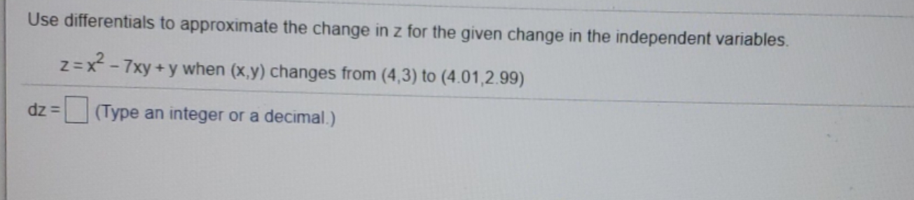 help with this Use differentials to approximate the change in z for