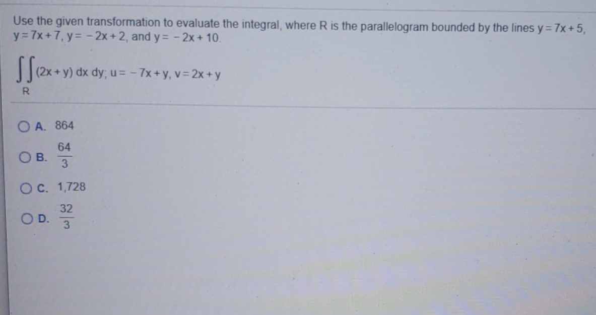 Help with this Use the given transformation to evaluate the integral, where