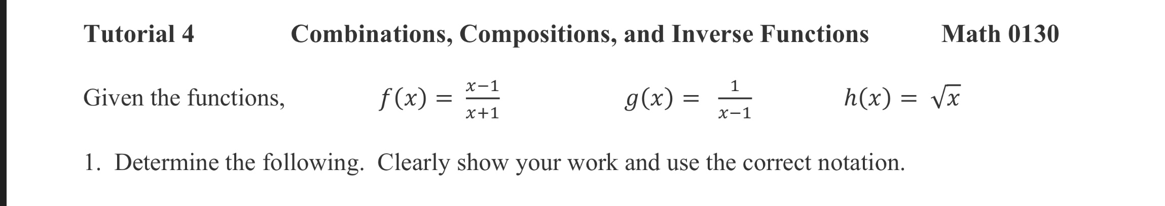  Tutorial 4 Combinations, Compositions, and Inverse Functions Math 0130 Given the