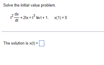 1.) Solve the initial value problem. dx 3 + 2tx =t" Int+1,