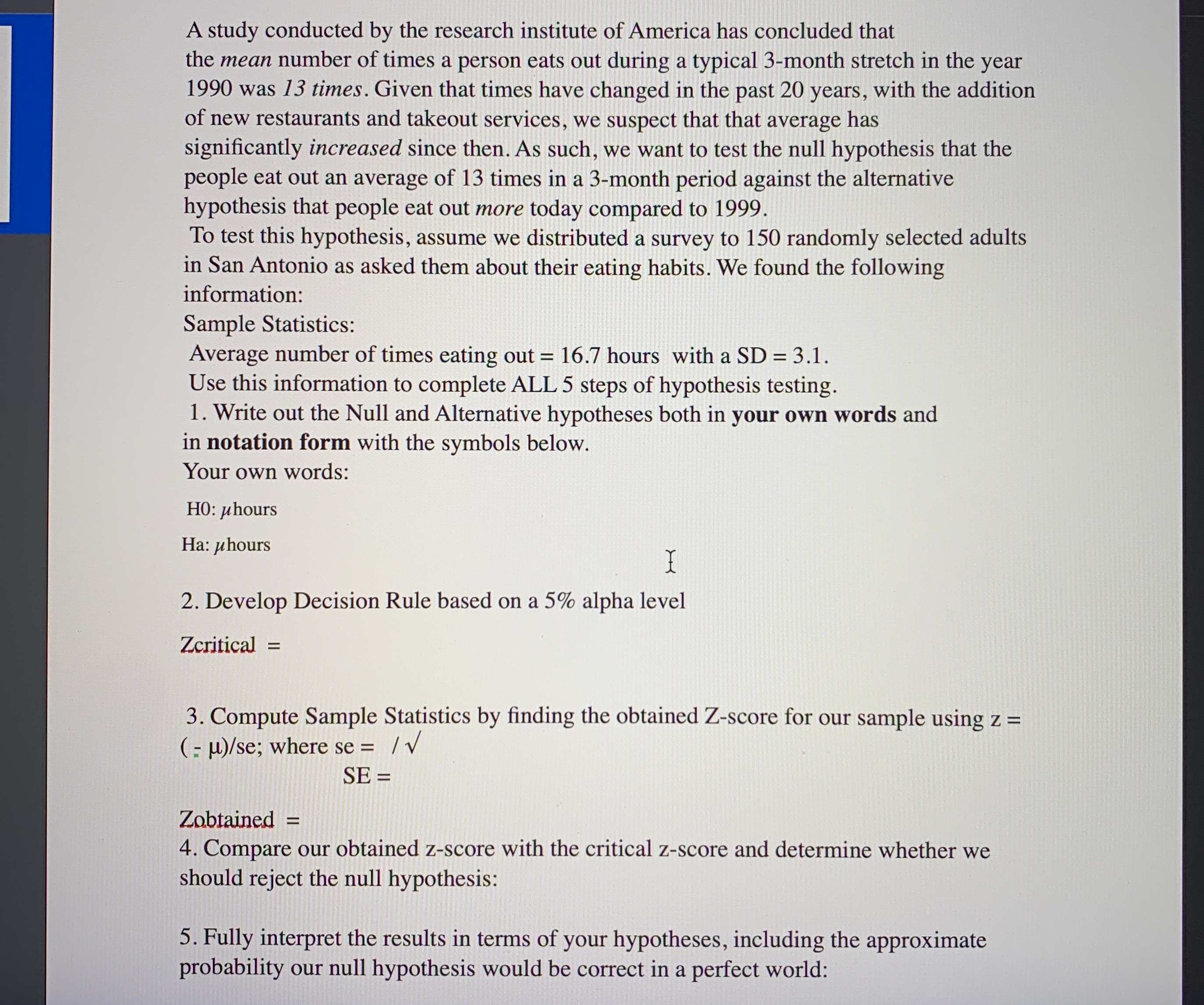 I need help answering this question A study conducted by the research