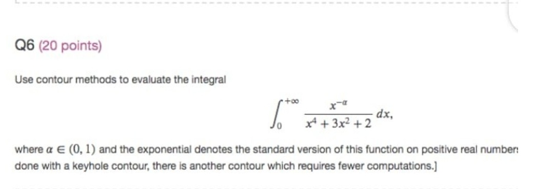 calculus question Q6 (20 points) Use contour methods to evaluate the integral