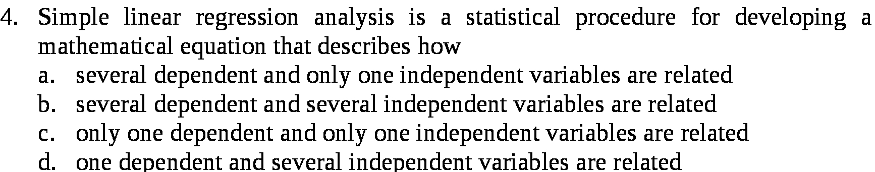  4. Simple linear regression analysis is a statistical procedure for developing