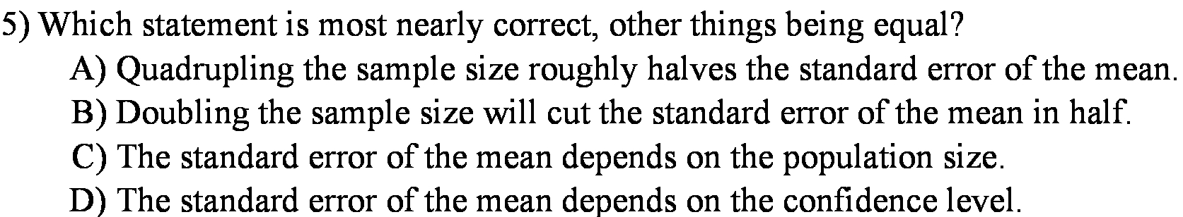 5) Which statement is most nearly correct, other things being equal?
