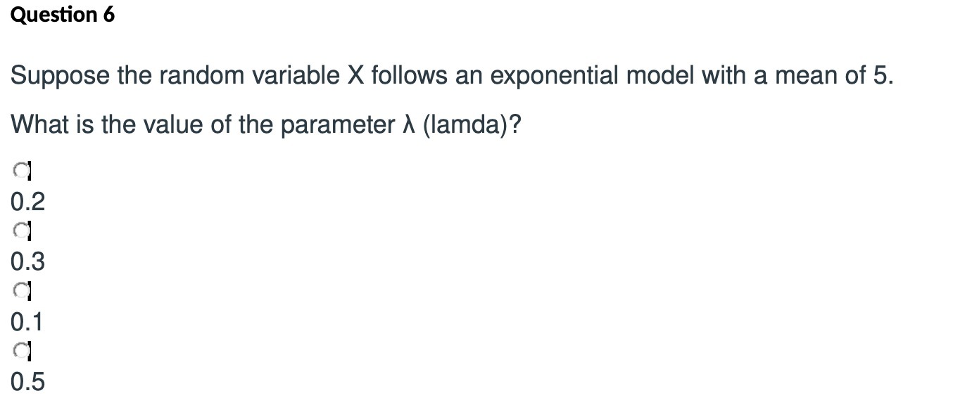 Question 6 Suppose the random variable X follows an exponential model
