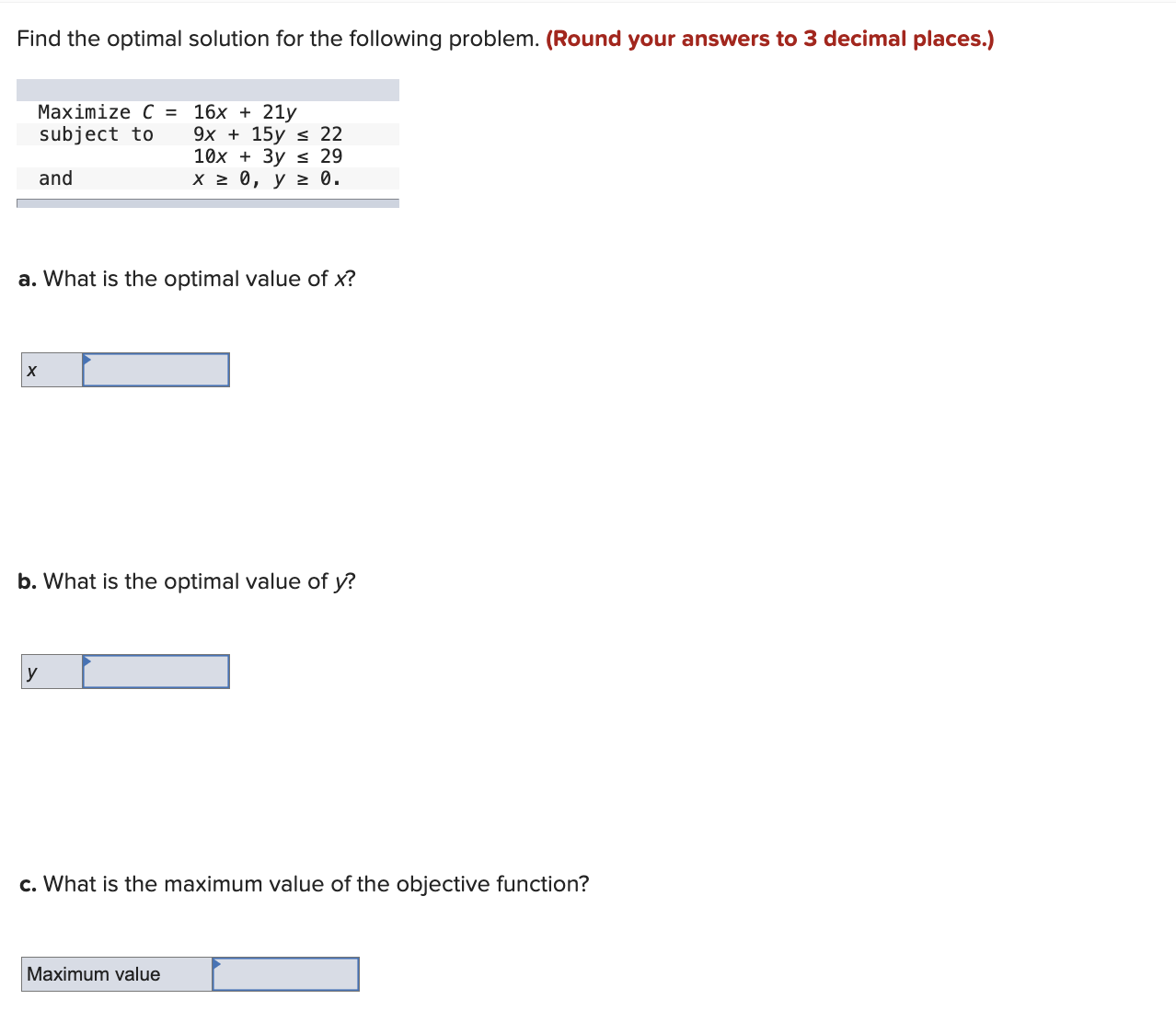 Find the optimal solution for the following problem. (Round your answers