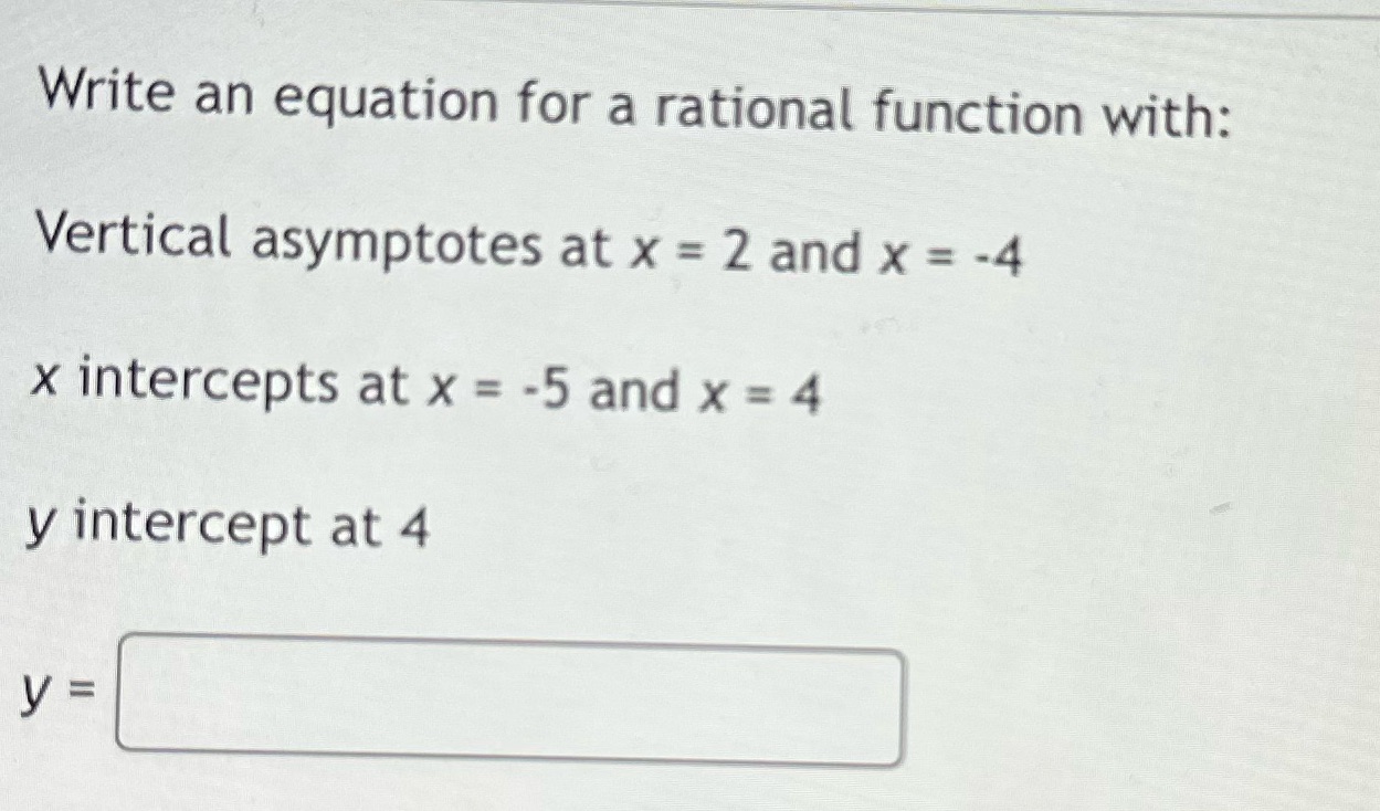  Write an equation for a rational function with: Vertical asymptotes at