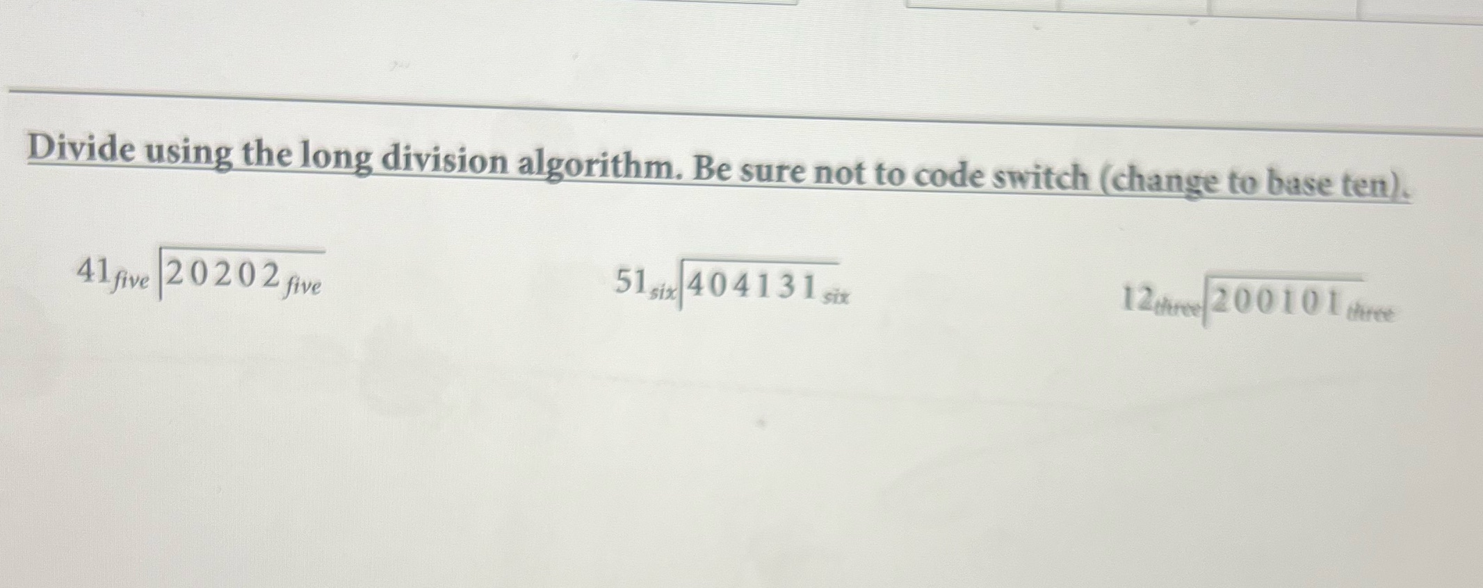 Divide using the long division algorithm. Be sure not to code