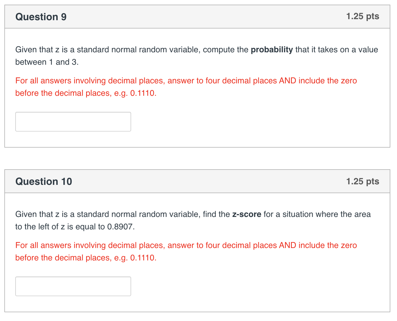 For all answers involving decimal places, answer to four decimal places AND
