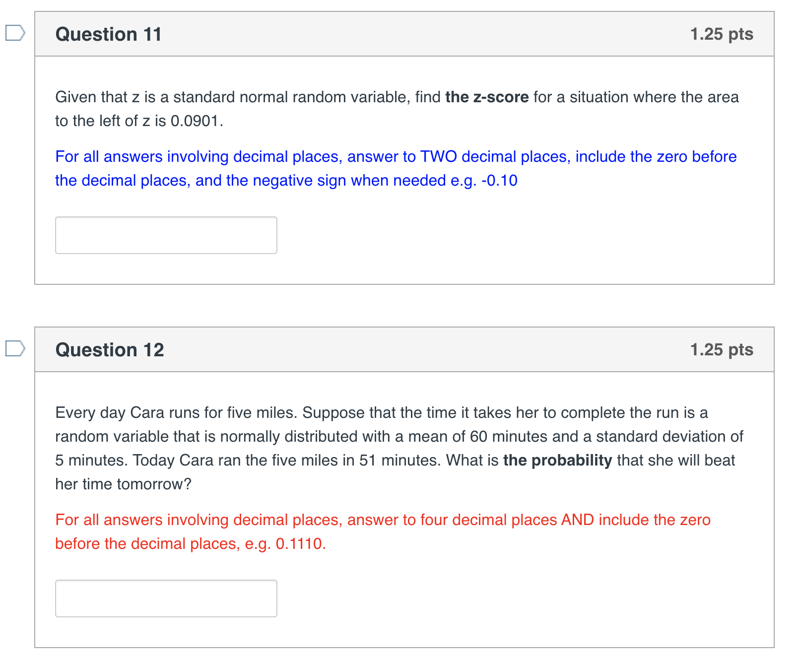include the zero before the decimal places, e.g. 0.1110. Q Question 2