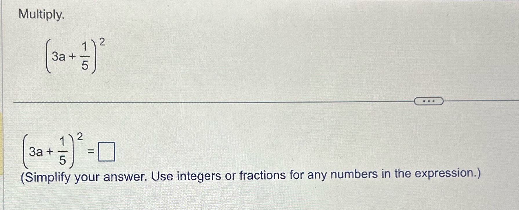  Multiply. 1)2 3a + 5 1 2 3a + (Simplify your