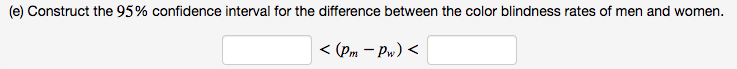 In a study of red/green color blindness, 500 men and 2300 women