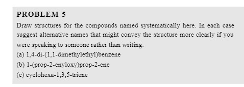 PROBLEM 5 Draw structures for the compounds named systematically here. In