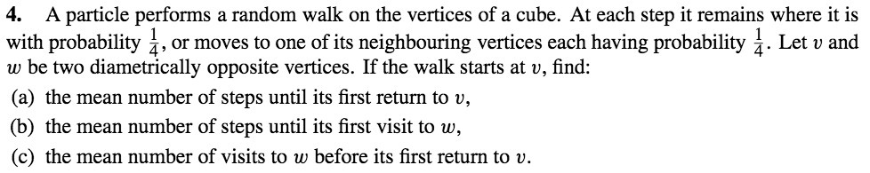 4. A particle performs a random walk on the vertices of