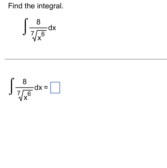 Find the integral. 8 dx 6 8 dx = 6 X