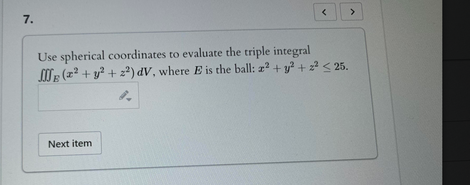  7. K Use spherical coordinates to evaluate the triple integral LOSE