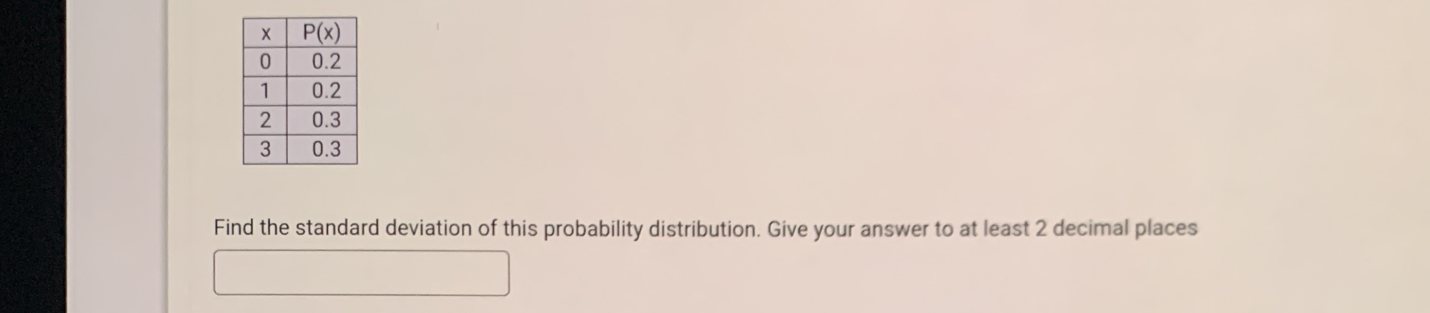 Answer please? X P(x) 0 0.2 1 0.2 2 0.3 3 0.3