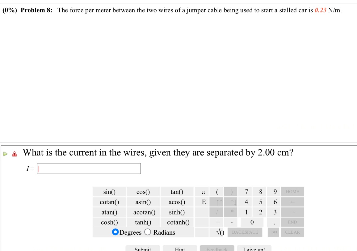 I meed answer (0%) Problem 8: The force per meter between the