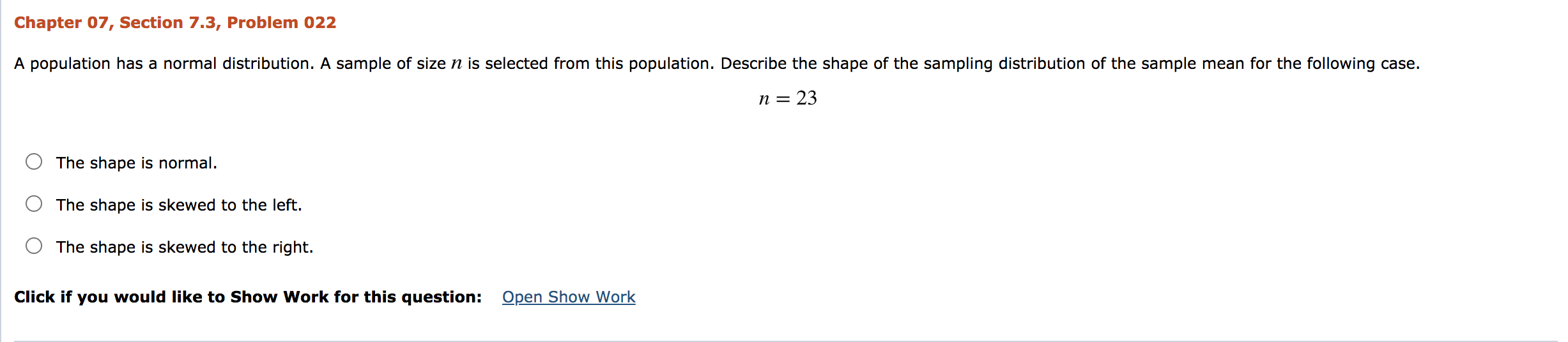 question Chapter 07, Section 7.3, Problem 022 A population has a normal