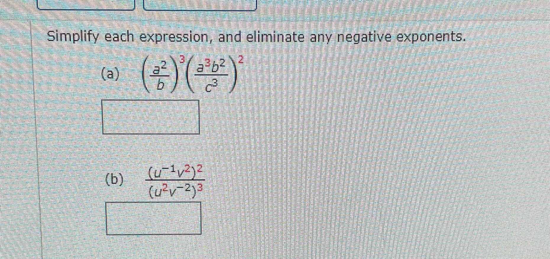 13 Simplify each expression, and eliminate any negative exponents, (a) 2 (