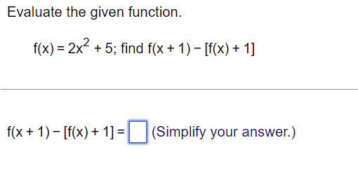  Evaluate the given function. f(x) = 2x +5; find f(x +