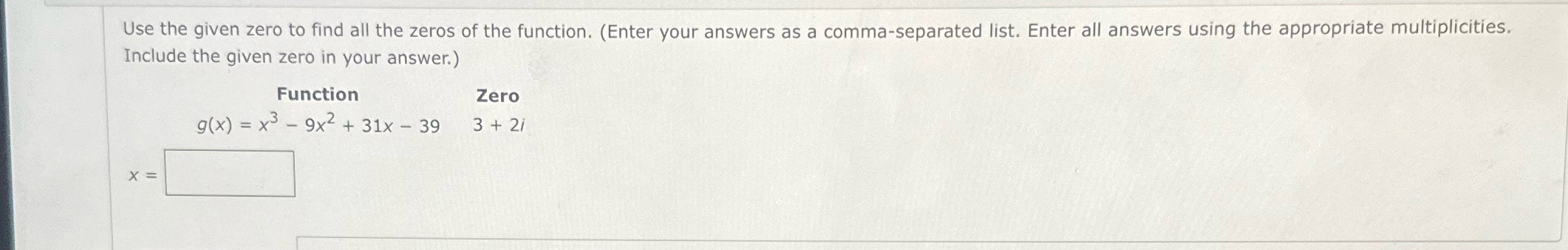 Pre calculus Use the given zero to find all the zeros of
