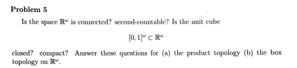  Problem 5 Is the space R is connected? second-countable? Is the