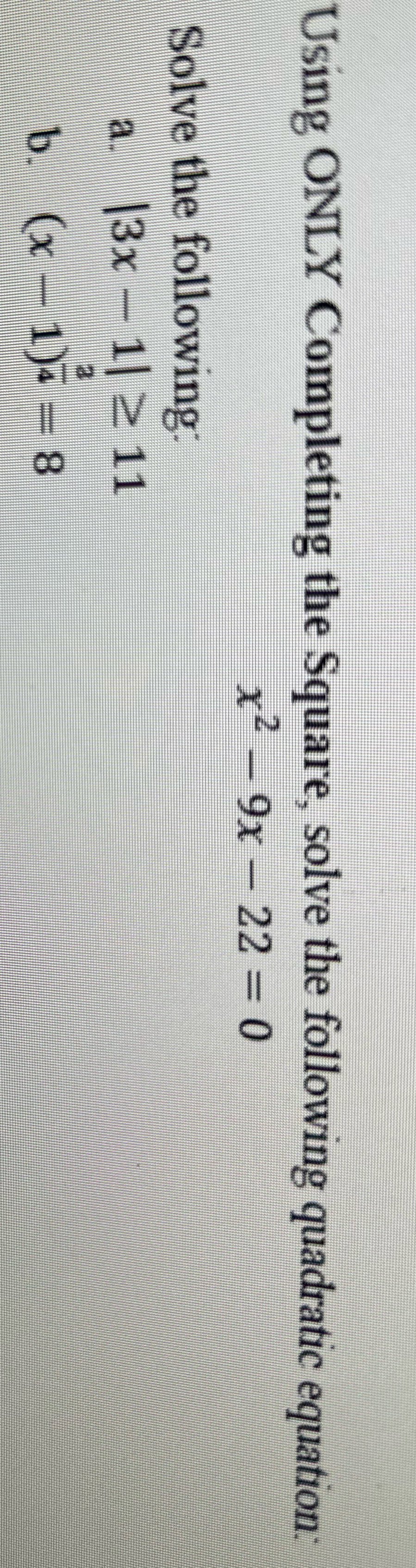 Please help with these problems Using ONLY Completing the Square, solve the
