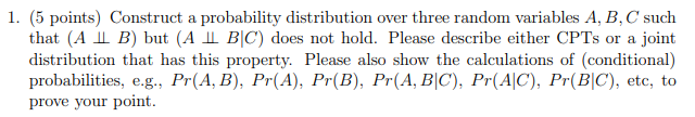 1. (5 points) Construct a probability distribution over three random variables
