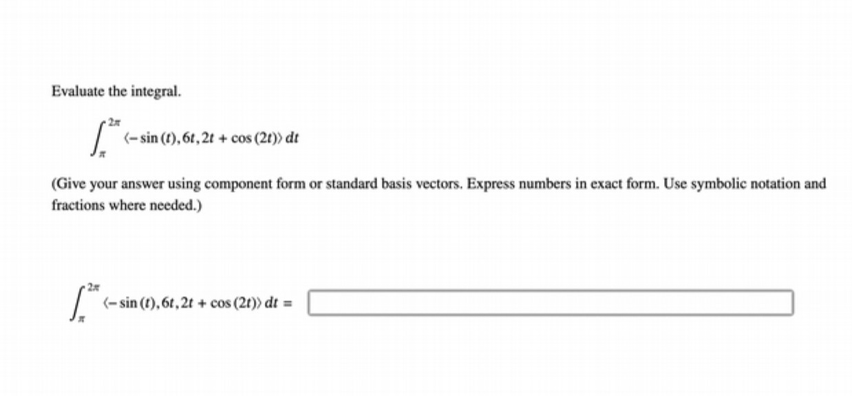  Evaluate the integral, 2 / (=sin (),6,2t + cos (21)) dt