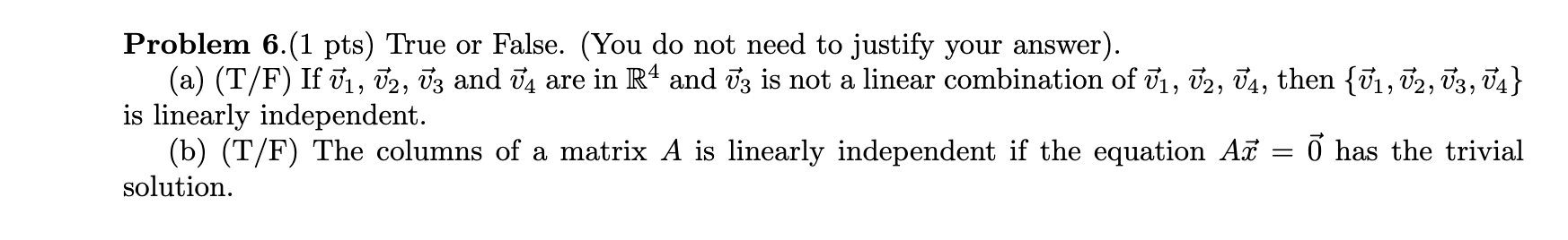 Help me with this question: Problem 6.(1 pts) True or False. (You