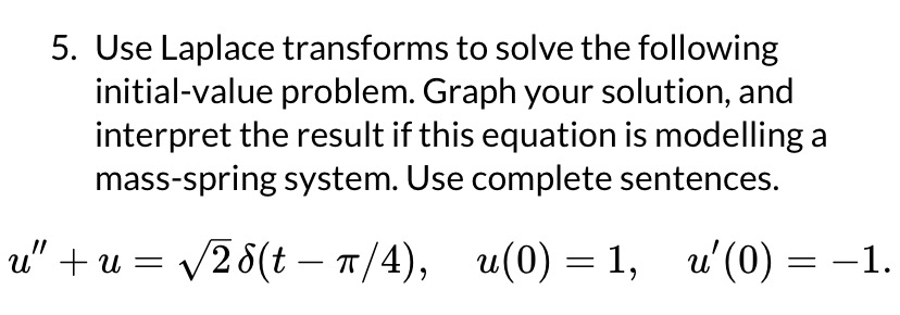 5. Use Laplace transforms to solve the following initial-value problem. Graph