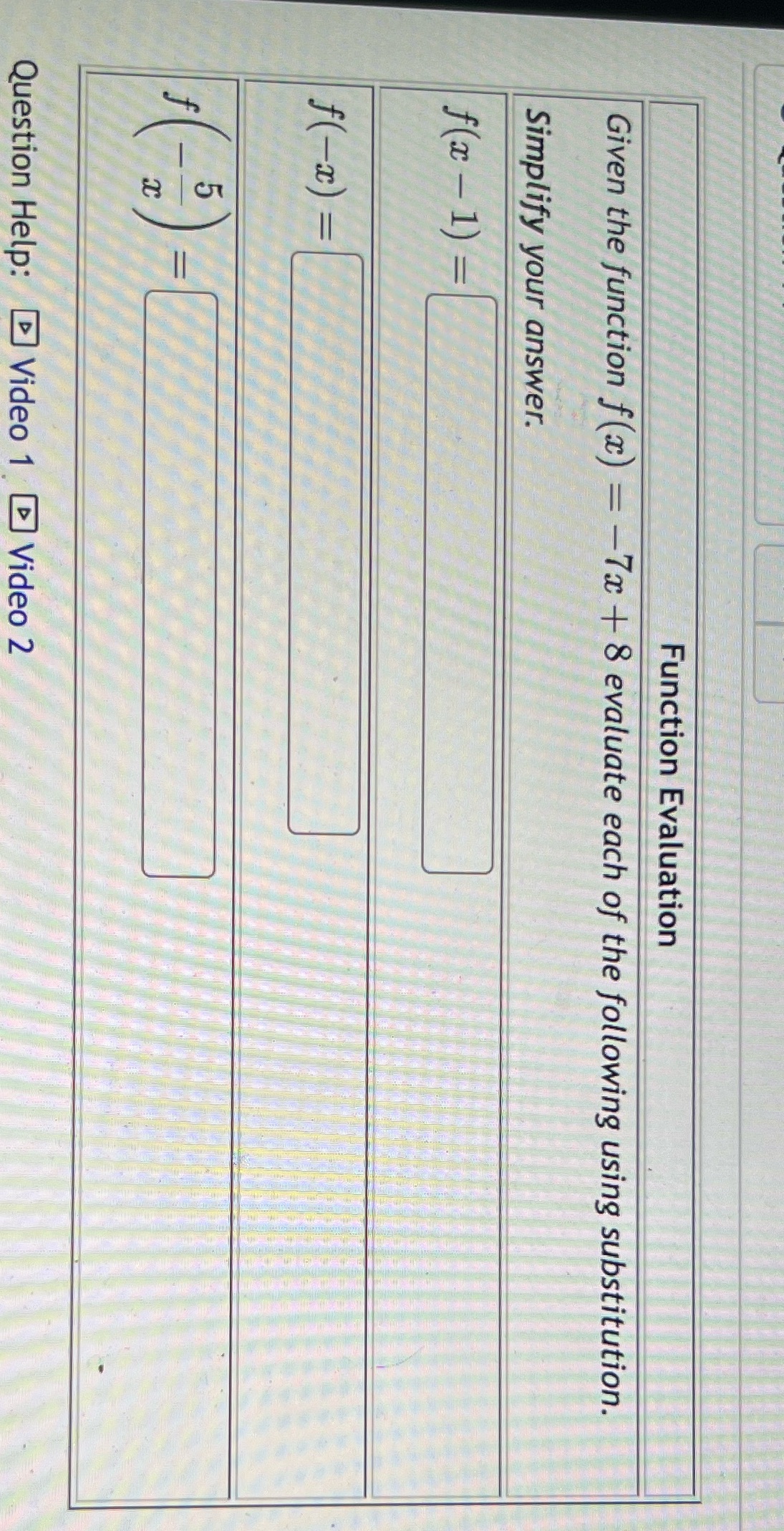  Function Evaluation Given the function f(a) = -7a + 8 evaluate