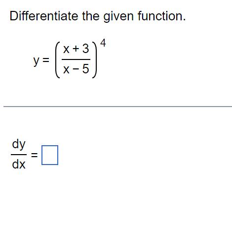  Differentiate the given function. X +3 4 y= X - 5