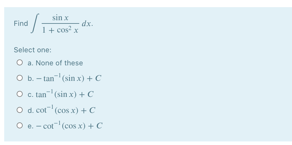 QUESTION 2 HELP Find sin x 1 + cos2 x dx. Select