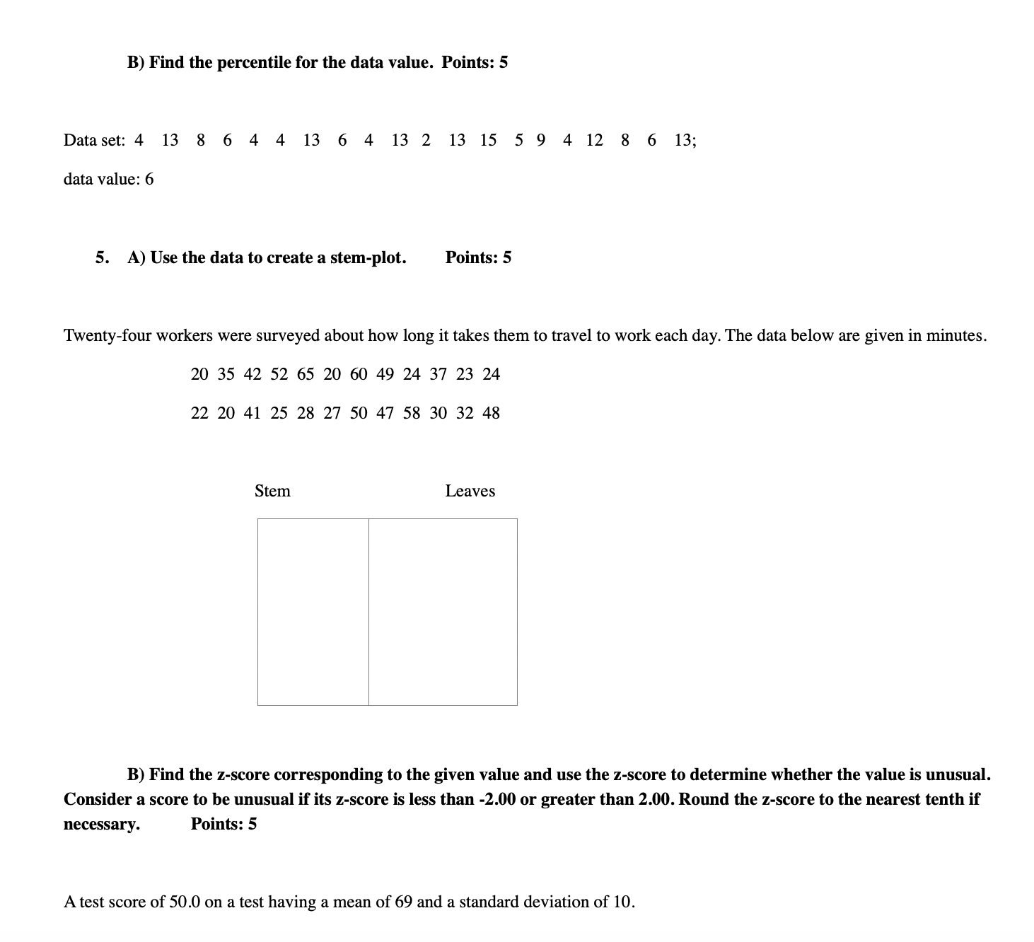 the results. Points: 5 A) In a random sample of 160 women,
